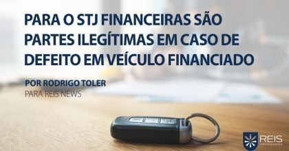 Para o STJ, financeiras são partes ilegítimas em caso de defeito em veículo financiado