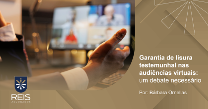 |Reis na mídia | Garantia de Lisura Testemunhal nas Audiências Virtuais